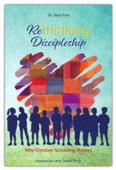 Rethinking Discipleship: Why Christian Schooling  Matters