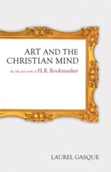 Art and the Christian Mind: The Life and Work of H. R. Rookmaaker - eBook