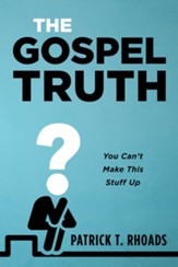 The Gospel Truth: You Can't Make This Stuff Up