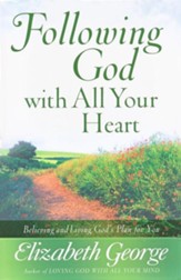Following God with All Your Heart: Believing and Living God's Plan for You - eBook