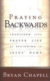 Praying Backwards: Transform Your Prayer Life by Beginning in Jesus' Name - eBook