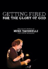 Getting Fired for the Glory of God: Collected Words of Mike Yaconelli for Youth Workers - eBook