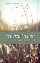 Federal Vision: Heresy at the Root - eBook