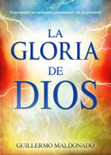 La Glordia De Dios: Experimente un encuentro sobrenatural con su presencia - eBook