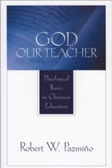 God Our Teacher: Theological Basics in Christian Education - eBook