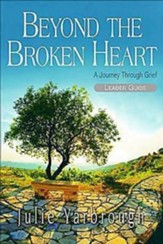 Beyond the Broken Heart: Leader Guide: A Journey Through Grief - eBook