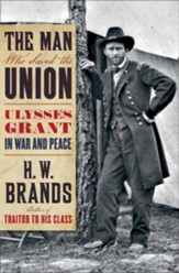 The Man Who Saved the Union: Ulysses  Grant in War and Peace - eBook