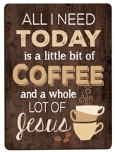 All I Need Is A Little Bit Of Coffee and A Whole Lot Of Jesus, Magnet
