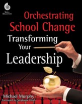 Orchestrating School Change: Transforming Your Leadership - PDF Download [Download]
