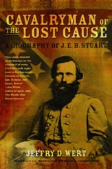 Cavalryman of The Lost Cause: A Biography of J.E.B. Stuart
