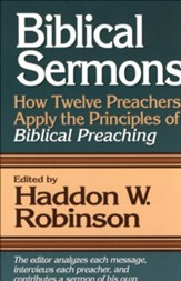 Biblical Sermons: How Twelve Preachers Apply the Principles of Biblical Preaching - eBook