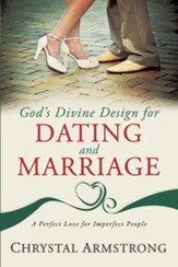 God's Divine Design for Dating and Marriage: A Perfect Love for Imperfect People - eBook