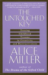 The Untouched Key: Tracing Childhood Trauma in Creativity and Destructiveness - eBook