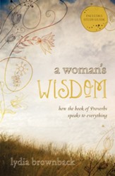 A Woman's Wisdom: How the Book of Proverbs Speaks to Everything - eBook