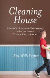 Cleaning House: A Mom's Twelve-Month Experiment to Rid Her Home of Youth Entitlement - eBook