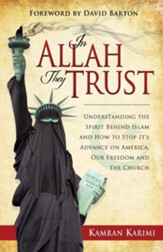 In Allah They Trust: Understanding the Spirit Behind Islam And How To Stop Its Advance on America, Our Freedom And The Church - eBook