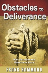 Obstacles to Deliverance - Why Deliverance Sometimes Fails