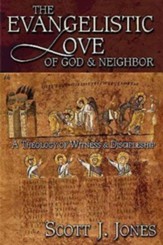 The Evangelistic Love of God and Neighbor: A Theology of Witness and Discipleship - eBook