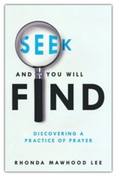 Seek and You Will Find: Discovering a Practice of Prayer
