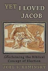 Yet I Loved Jacob: Reclaiming the Biblical Concept of Election - eBook