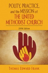 Polity, Practice, and the Mission of The United Methodist Church: 2006 Edition - eBook