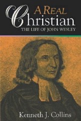 A Real Christian: The Life of John Wesley - eBook