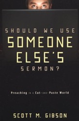 Should We Use Someone Else's Sermon? Preaching in a Cut-and-Paste World