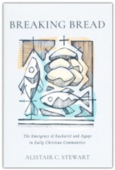 Breaking Bread: The Emergence of Eucharist and Agape in Early Christian Communities