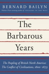 The Barbarous Years: The Peopling of British North America: The Conflict of Civilizations, 1600-1675 - eBook