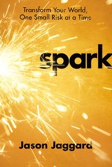 Spark: Transform Your World, One Small Risk at a Time - eBook