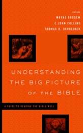 Understanding the Big Picture of the Bible: A Guide to Reading the Bible Well - eBook