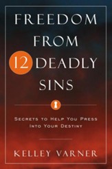 Freedom from Twelve Deadly Sins: Secrets to Help You Press Into Your Destiny - eBook