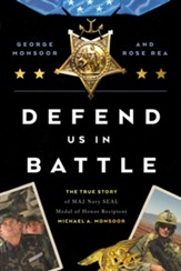Defend Us in Battle: The True Story of MA2 navy SEAL Medal of Honor Recipient Michael A. Monsoor