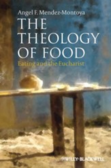 The Theology of Food: Eating and the Eucharist - eBook
