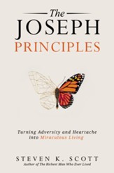 The Joseph Principles: Turning Adversity and Heartache into Miraculous Living