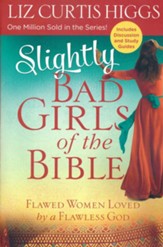 Slightly Bad Girls of the Bible:  Flawed Women Loved by a Flawless God