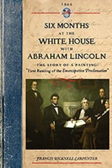 Six Months at the White House with  Abraham Lincoln