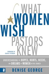 What Women Wish Pastors Knew: Understanding the Hopes, Hurts, Needs, and Dreams of Women in the Church - eBook