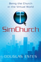 SimChurch: Being the Church in the Virtual World - eBook