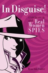 In Disguise!: Undercover with Real Women Spies - eBook