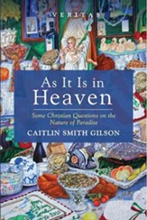 As It Is in Heaven: Some Christian Questions on the Nature of Paradise