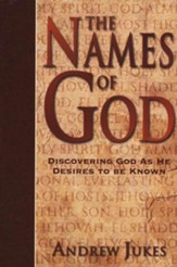 The Names of God: Discovering God as He Desires to be Known