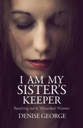 I Am My Sister's Keeper: Reaching out to Wounded Women - eBook