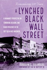 A Lynched Black Wall Street: A Womanist Perspective on Terrorism, Religion, and Black Resilience in the 1921 Tulsa Race Massacre