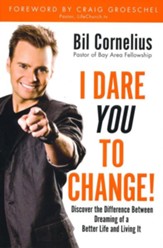 I Dare You to Change: Discover the Difference Between Dreaming of a Better Life and Living It - eBook