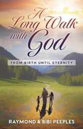 A Long Walk with God: From Birth Until Eternity