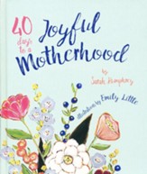 40 Days to a Joyful Motherhood: Quiet Moments for a Busy Mom