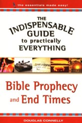 The Indispensable Guide to Practically Everything: Bible Prophecy and End Times - eBook
