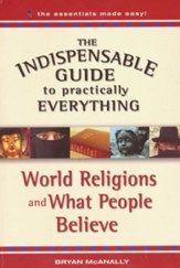 The Indispensable Guide to Practically Everything: World Religions and What People Believe - eBook