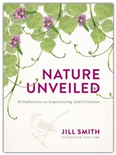Nature Unveiled: 40 Reflections on Experiencing God's Creation